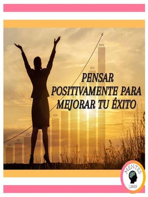 cover image of Pensar Positivamente Para Mejorar Tu Éxito
